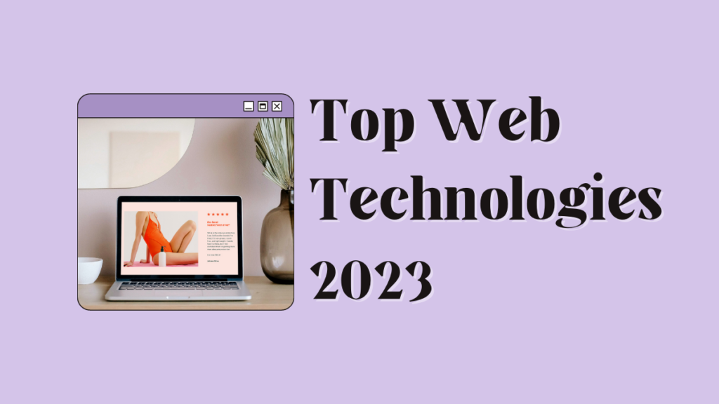 Top Web Technologies Every Web Developer Must Know in 2023 Top Web Technologies 2023