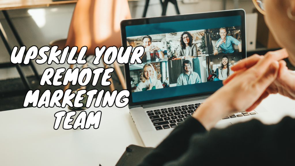 5+ Easy Ways to Upskill Your Marketing Team in a Remote World 5+ Easy Ways to Upskill Your Marketing Team in a Remote World